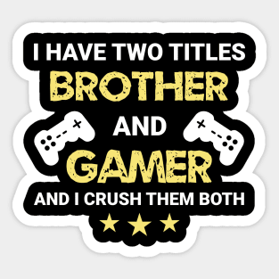 I have two titles - Brother and Gamer Sticker